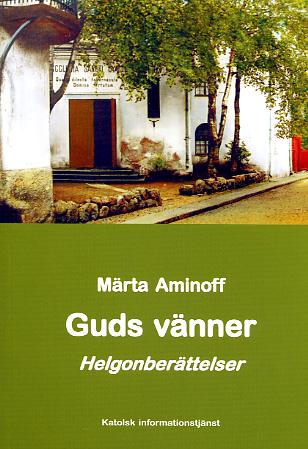 Guds vänner. Helgonberättelser